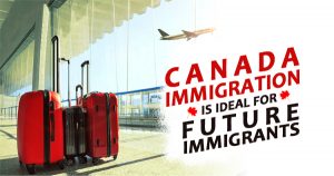 Canada Immigration is ideal for Future Immigrants 300x158